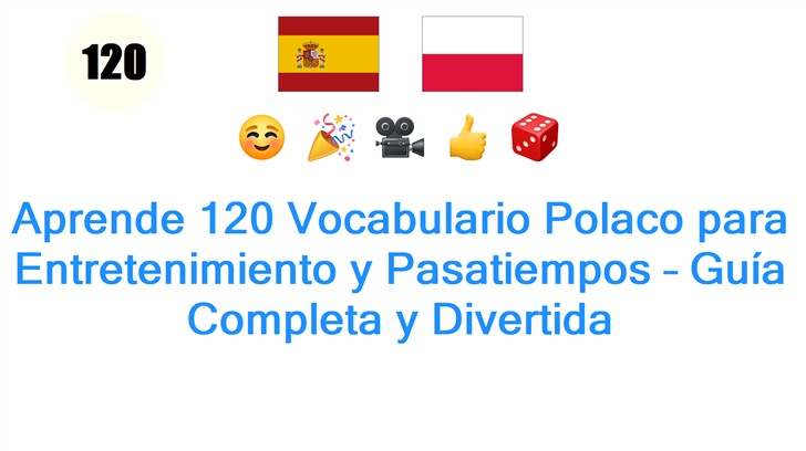Aprende 120 Vocabulario Polaco para Entretenimiento y Pasatiempos – Guía Completa y Divertida